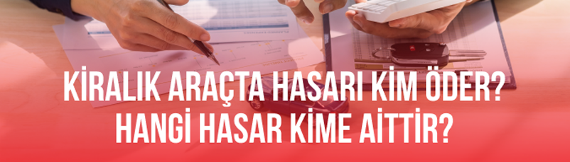 Araç Kiralamada Hasarı Kim Öder ?